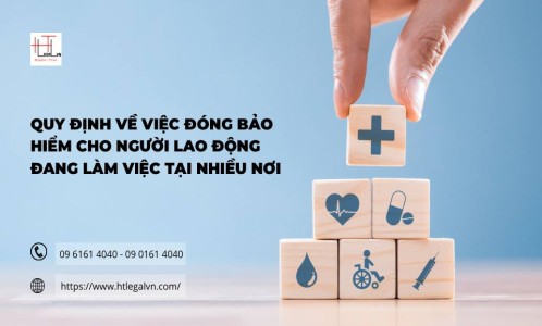 QUY ĐỊNH VỀ VIỆC ĐÓNG BẢO HIỂM CHO NGƯỜI LAO ĐỘNG ĐANG LÀM VIỆC TẠI NHIỀU NƠI (CÔNG TY LUẬT UY TÍN TẠI QUẬN BÌNH THẠNH, QUẬN TÂN BÌNH TP. HỒ CHÍ MINH)